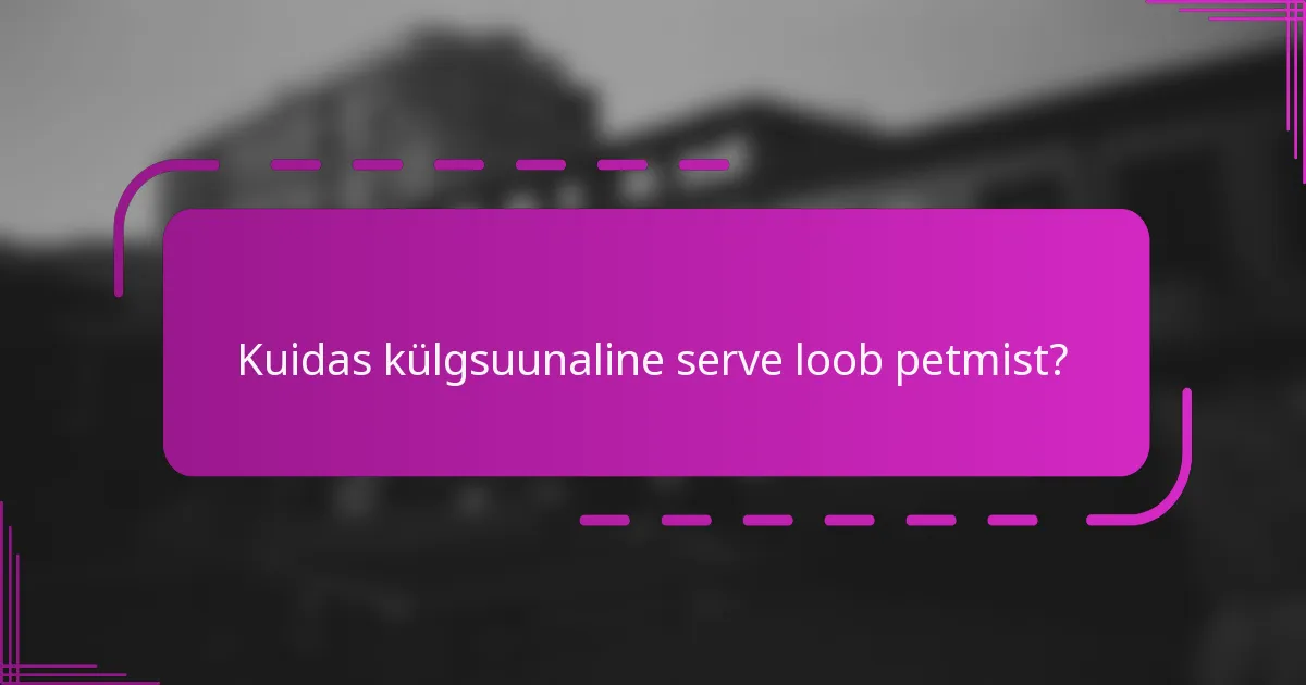 Kuidas külgsuunaline serve loob petmist?