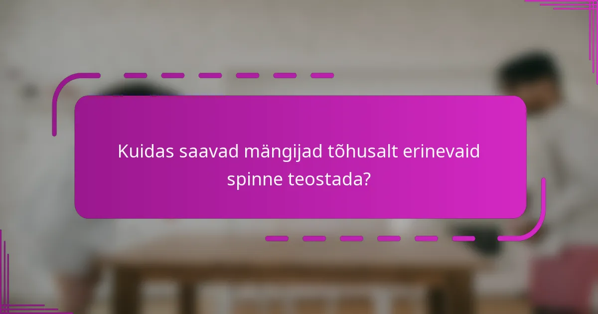 Kuidas saavad mängijad tõhusalt erinevaid spinne teostada?