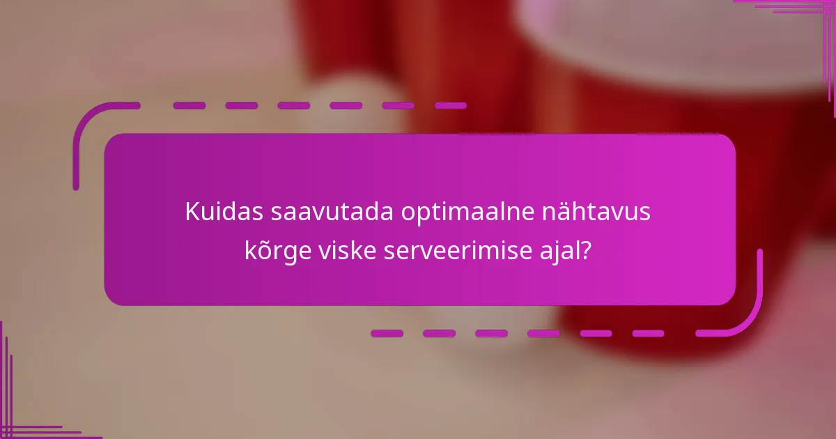 Kuidas saavutada optimaalne nähtavus kõrge viske serveerimise ajal?