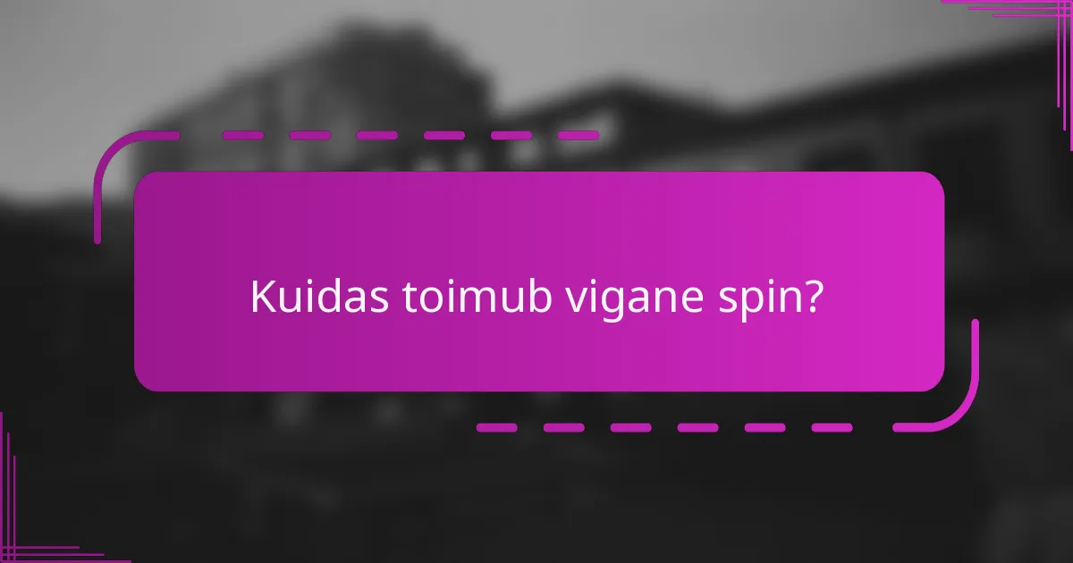 Kuidas toimub vigane spin?