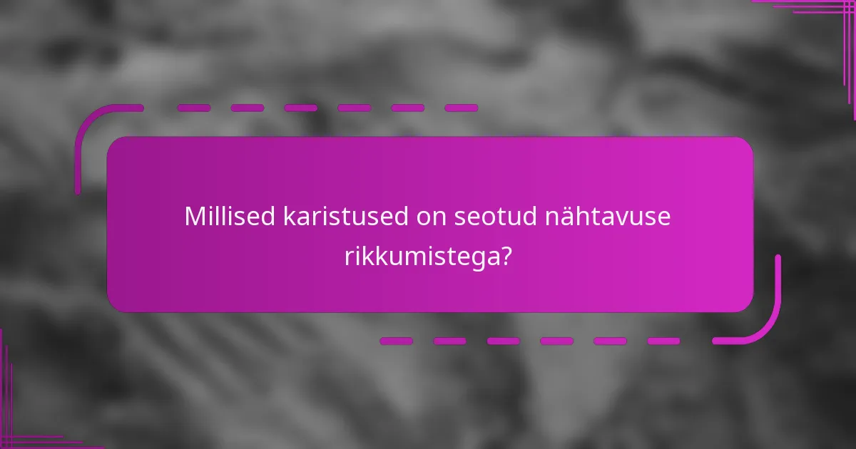 Millised karistused on seotud nähtavuse rikkumistega?