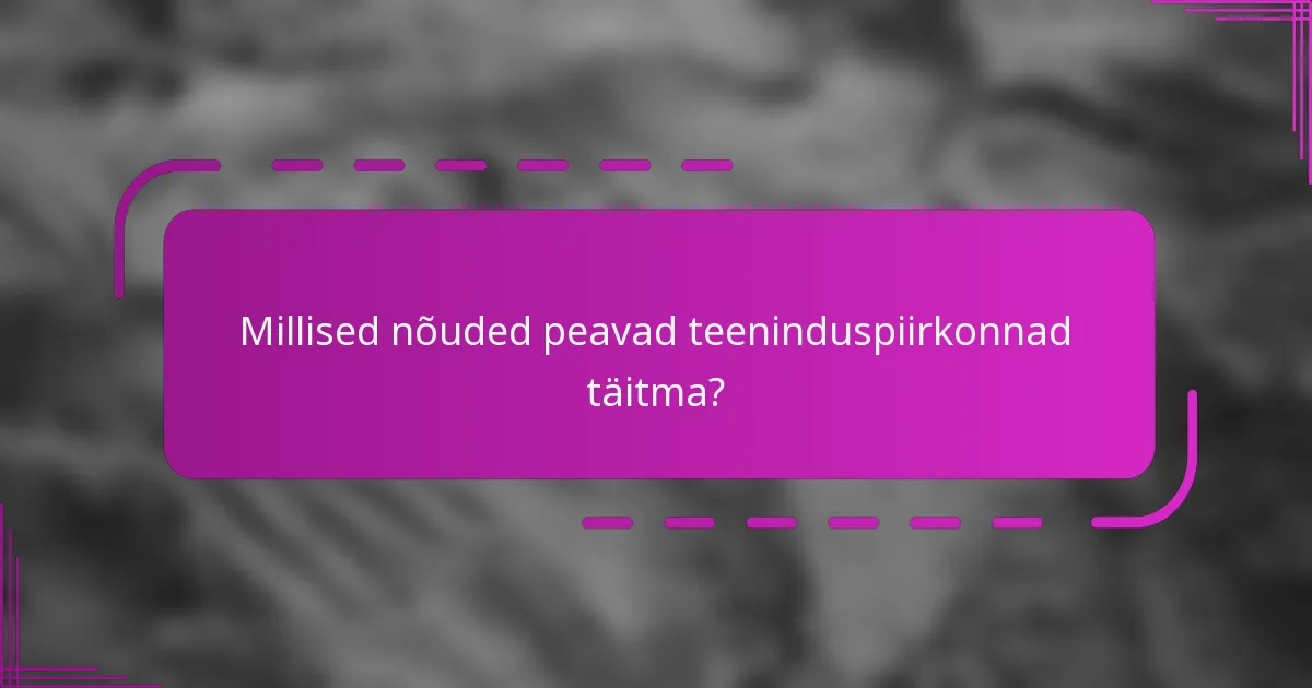 Millised nõuded peavad teeninduspiirkonnad täitma?