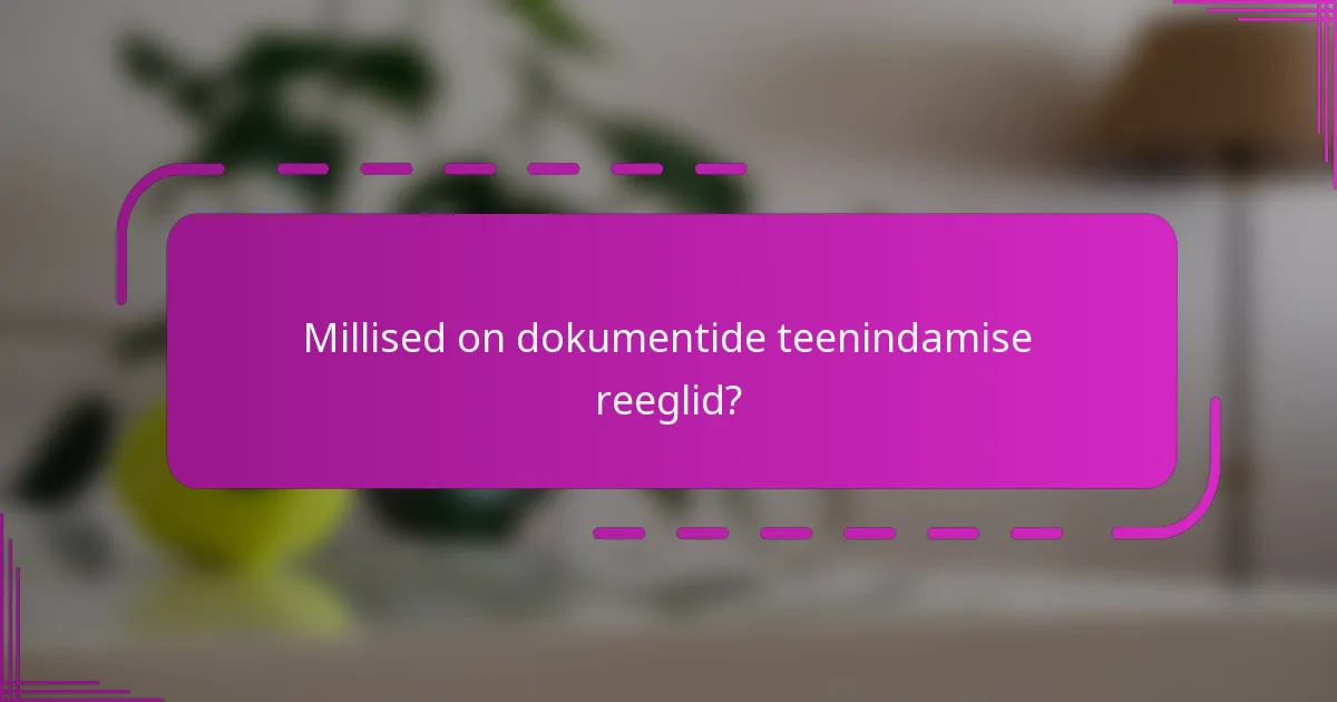 Millised on dokumentide teenindamise reeglid?