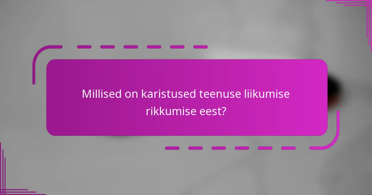 Millised on karistused teenuse liikumise rikkumise eest?