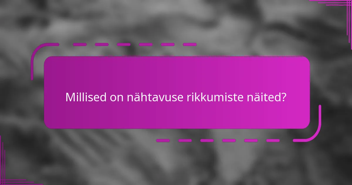 Millised on nähtavuse rikkumiste näited?