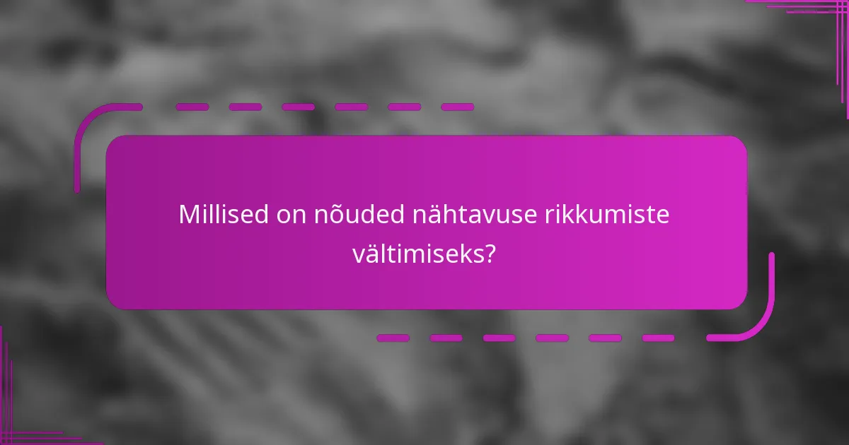 Millised on nõuded nähtavuse rikkumiste vältimiseks?