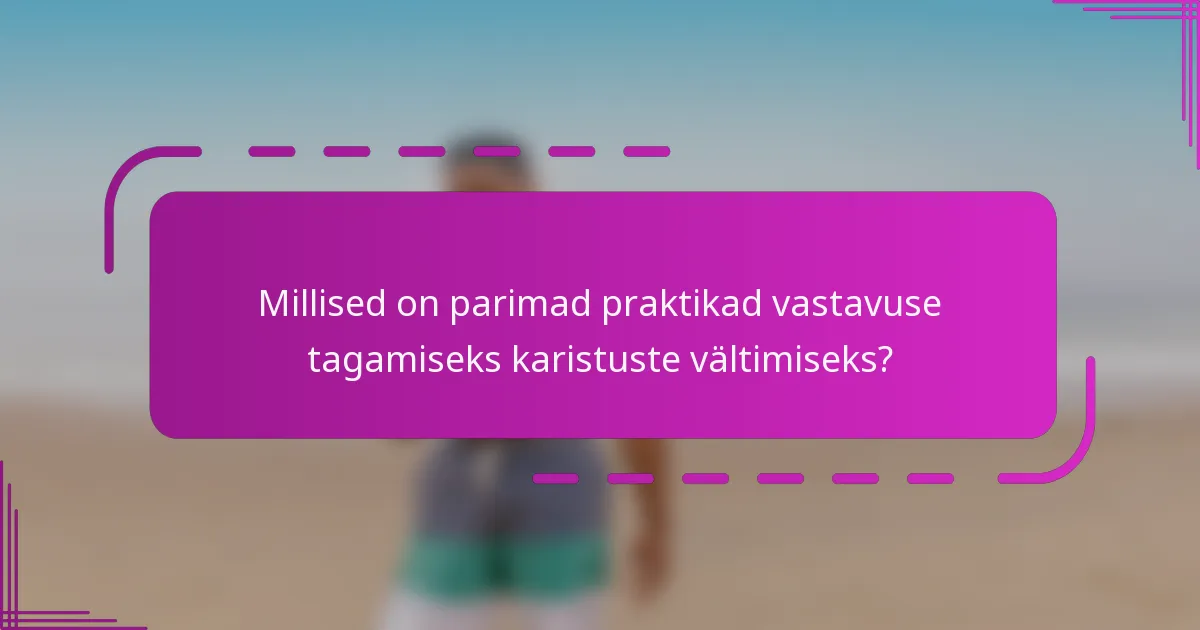 Millised on parimad praktikad vastavuse tagamiseks karistuste vältimiseks?