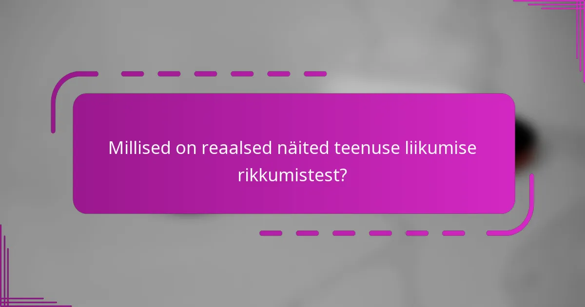 Millised on reaalsed näited teenuse liikumise rikkumistest?