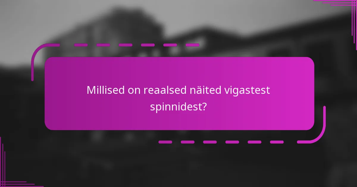 Millised on reaalsed näited vigastest spinnidest?