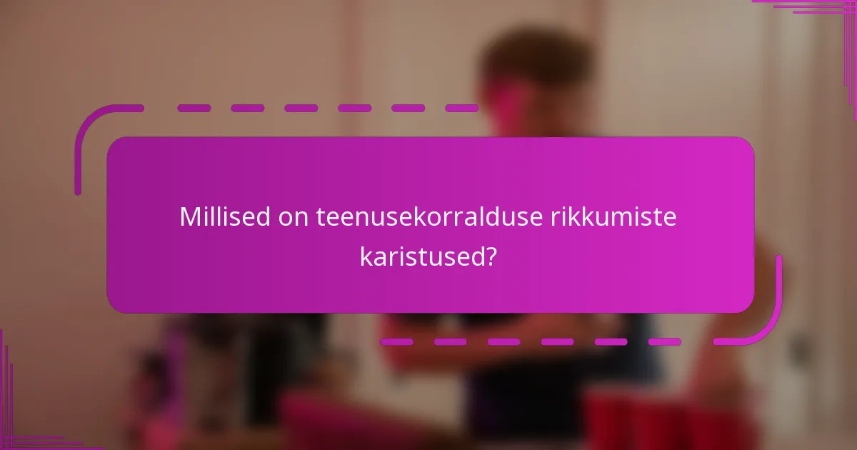Millised on teenusekorralduse rikkumiste karistused?