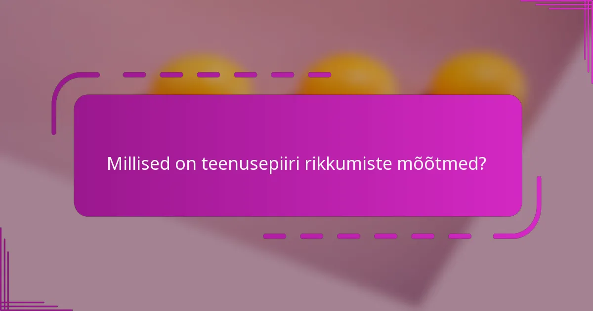 Millised on teenusepiiri rikkumiste mõõtmed?