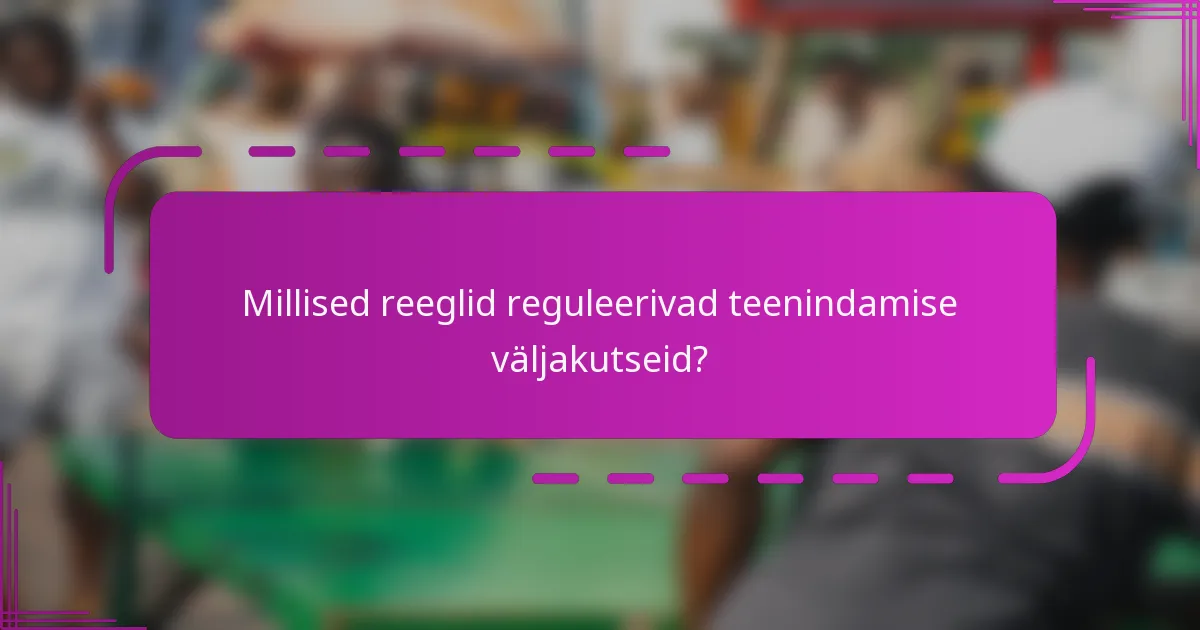 Millised reeglid reguleerivad teenindamise väljakutseid?